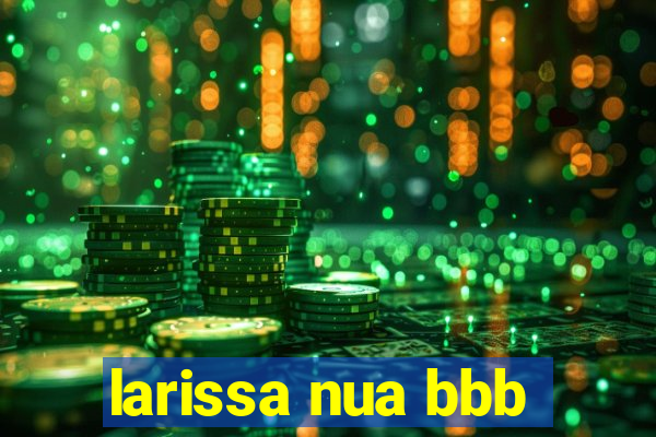 larissa nua bbb